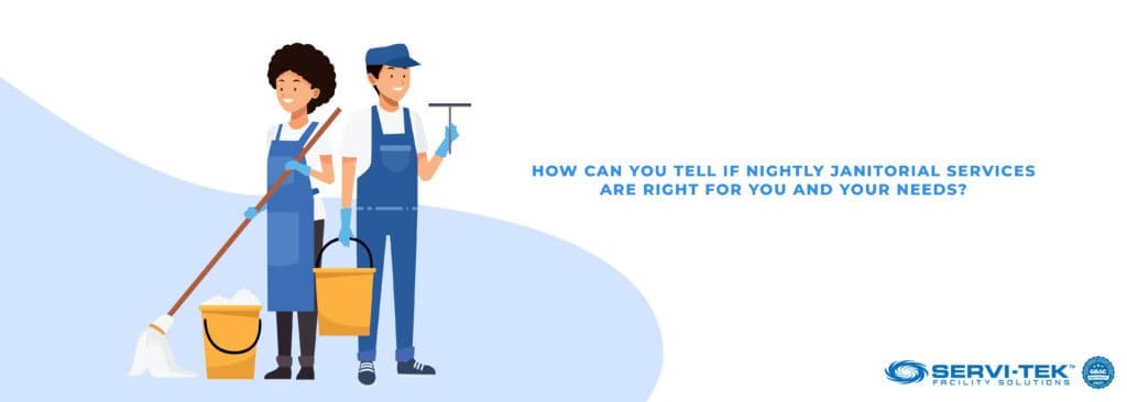 How can you tell if nightly janitorial services are right for you and your needs?